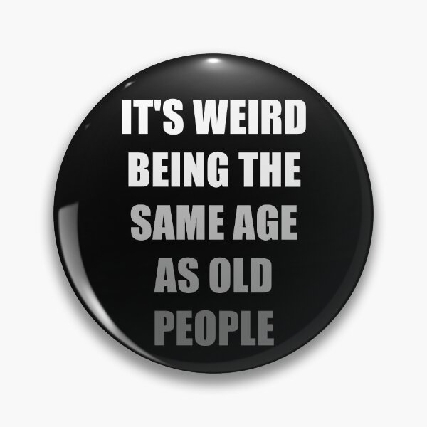 Item preview, It's Weird Being The Same Age As Old People designed and sold by naworas.