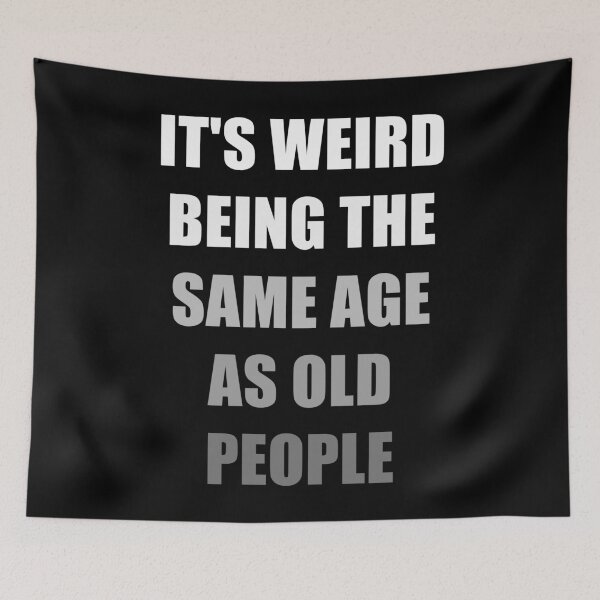 Item preview, It's Weird Being The Same Age As Old People designed and sold by naworas.