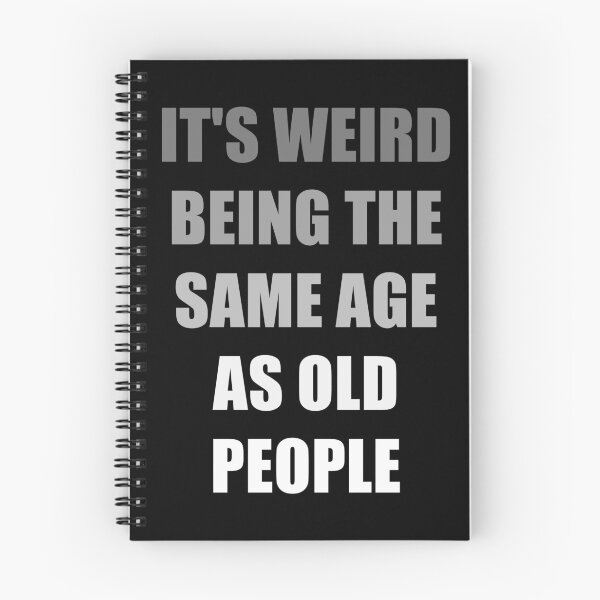 Item preview, It's Weird Being The Same Age As Old People designed and sold by naworas.