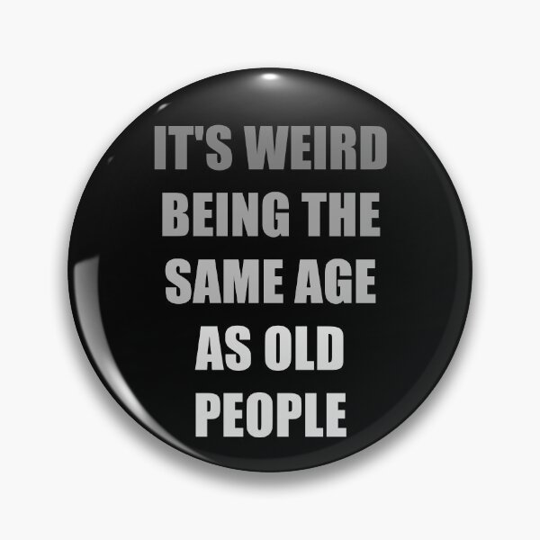 Item preview, It's Weird Being The Same Age As Old People designed and sold by naworas.