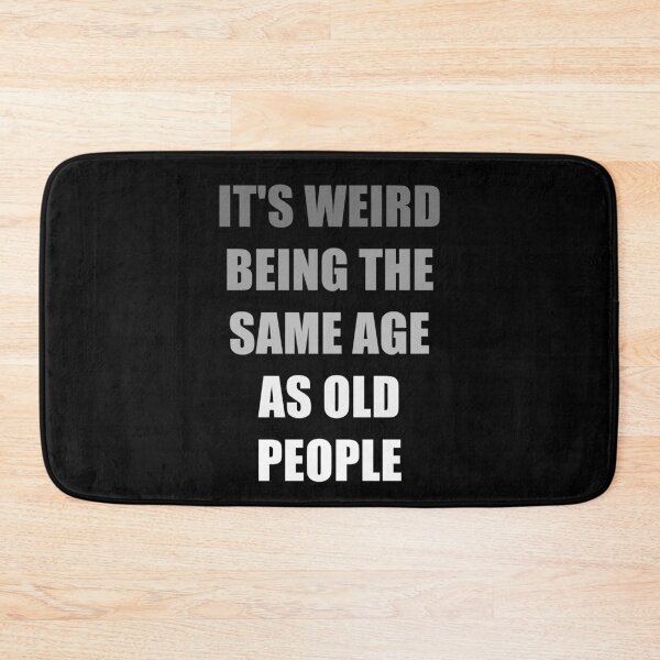 Item preview, It's Weird Being The Same Age As Old People designed and sold by naworas.