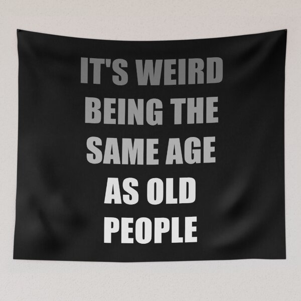 Item preview, It's Weird Being The Same Age As Old People designed and sold by naworas.
