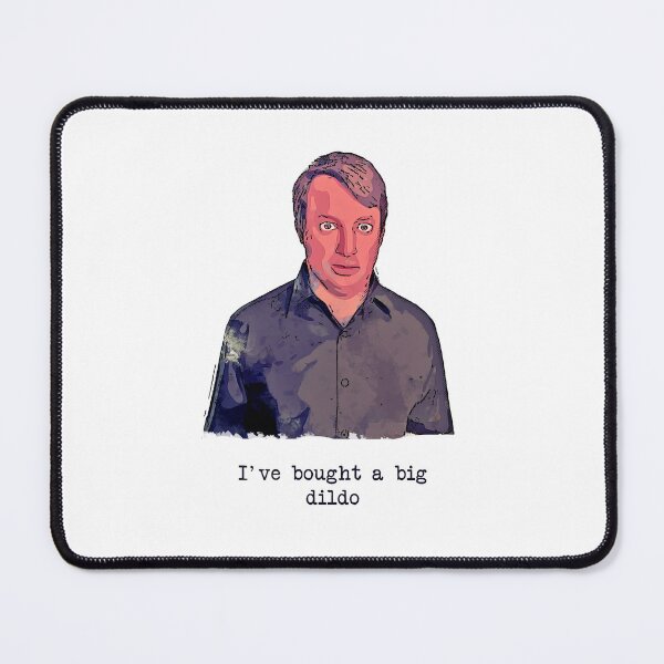 Item preview, I've bought a big dildo - Peep Show designed and sold by Bobby Shaftoe.