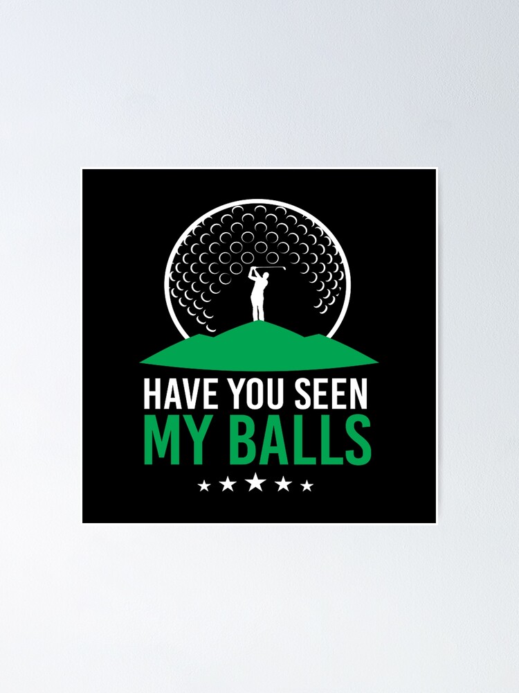  have you seen my balls golf ball clubs golfers poster by laurenbenet