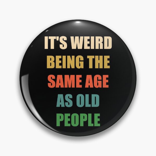 Item preview, It's Weird Being The Same Age As Old People designed and sold by naworas.