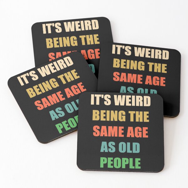 Item preview, It's Weird Being The Same Age As Old People designed and sold by naworas.