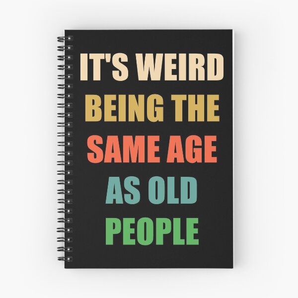 Item preview, It's Weird Being The Same Age As Old People designed and sold by naworas.
