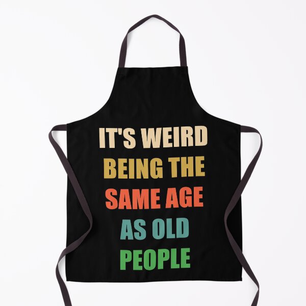 Item preview, It's Weird Being The Same Age As Old People designed and sold by naworas.