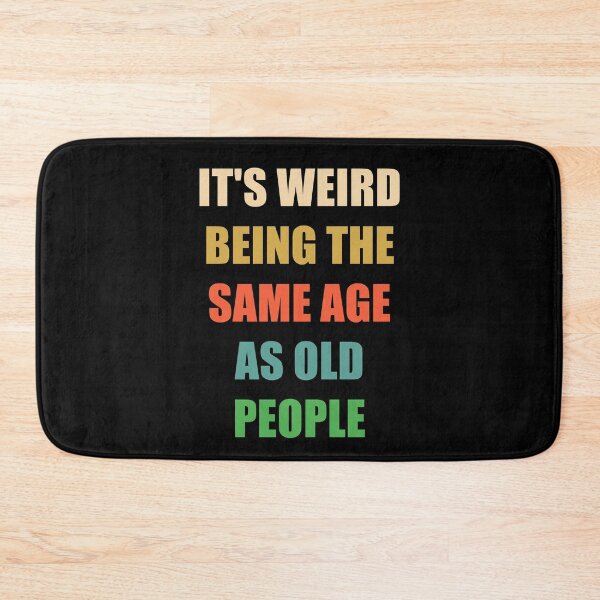 Item preview, It's Weird Being The Same Age As Old People designed and sold by naworas.