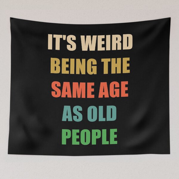 Item preview, It's Weird Being The Same Age As Old People designed and sold by naworas.