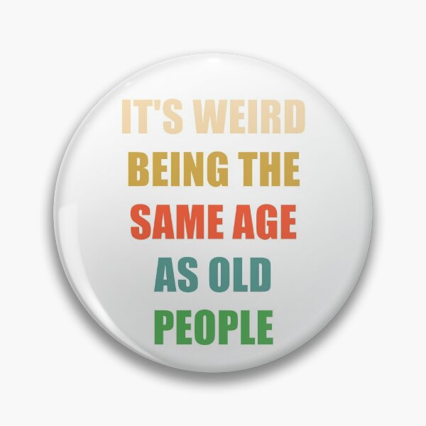 Item preview, It's Weird Being The Same Age As Old People designed and sold by naworas.