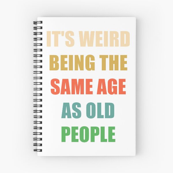 Item preview, It's Weird Being The Same Age As Old People designed and sold by naworas.