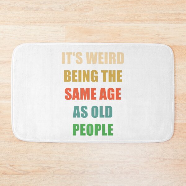 Item preview, It's Weird Being The Same Age As Old People designed and sold by naworas.