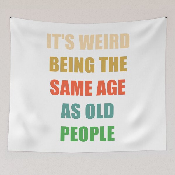 Item preview, It's Weird Being The Same Age As Old People designed and sold by naworas.
