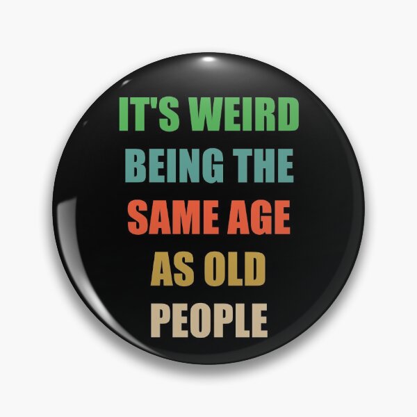 Item preview, It's Weird Being The Same Age As Old People designed and sold by naworas.