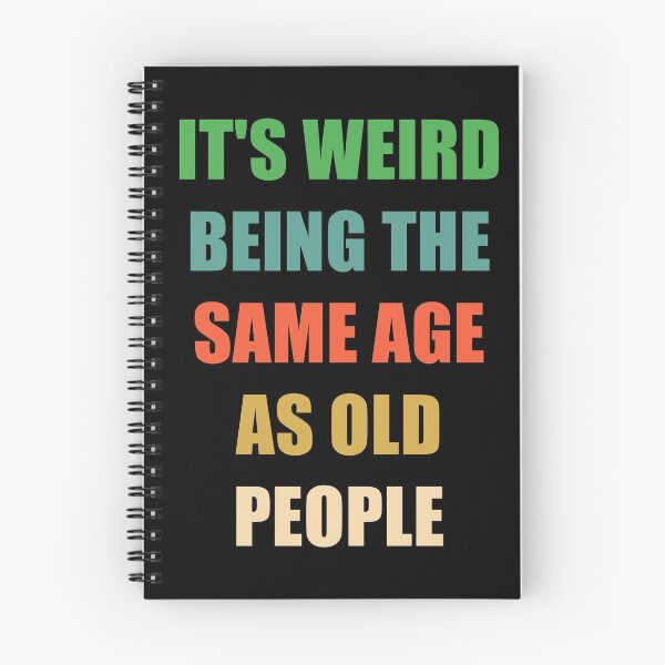 Item preview, It's Weird Being The Same Age As Old People designed and sold by naworas.
