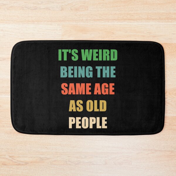 Item preview, It's Weird Being The Same Age As Old People designed and sold by naworas.