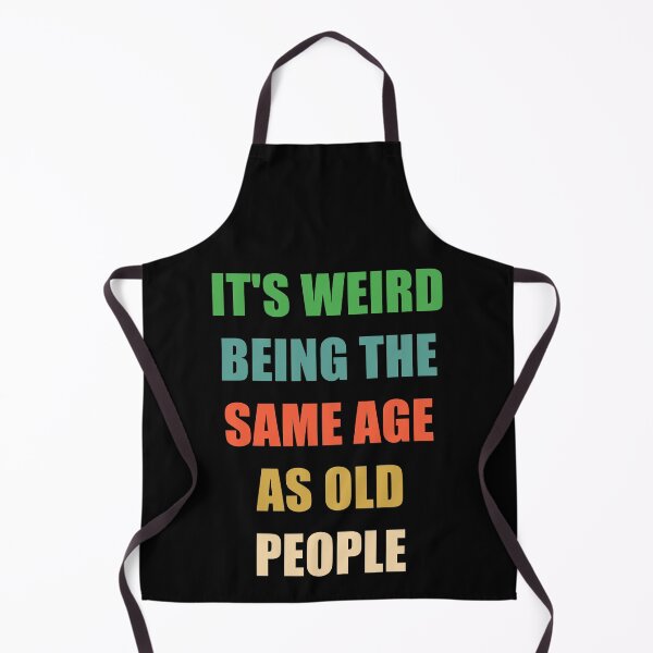Item preview, It's Weird Being The Same Age As Old People designed and sold by naworas.