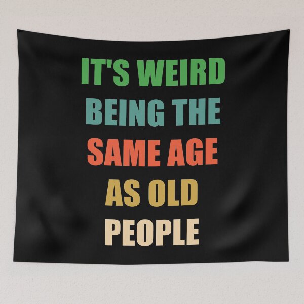 Item preview, It's Weird Being The Same Age As Old People designed and sold by naworas.