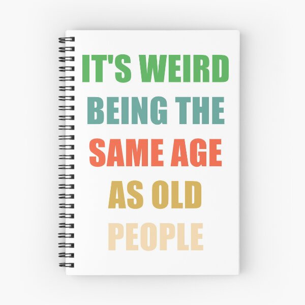 Item preview, It's Weird Being The Same Age As Old People designed and sold by naworas.
