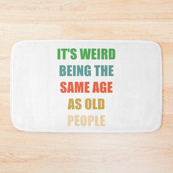 Item preview, It's Weird Being The Same Age As Old People designed and sold by naworas.