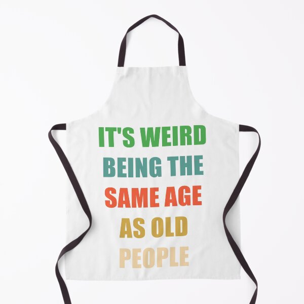 Item preview, It's Weird Being The Same Age As Old People designed and sold by naworas.
