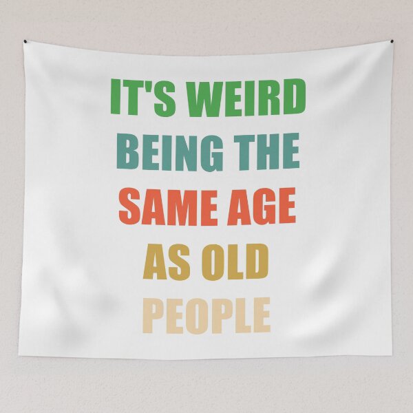 Item preview, It's Weird Being The Same Age As Old People designed and sold by naworas.