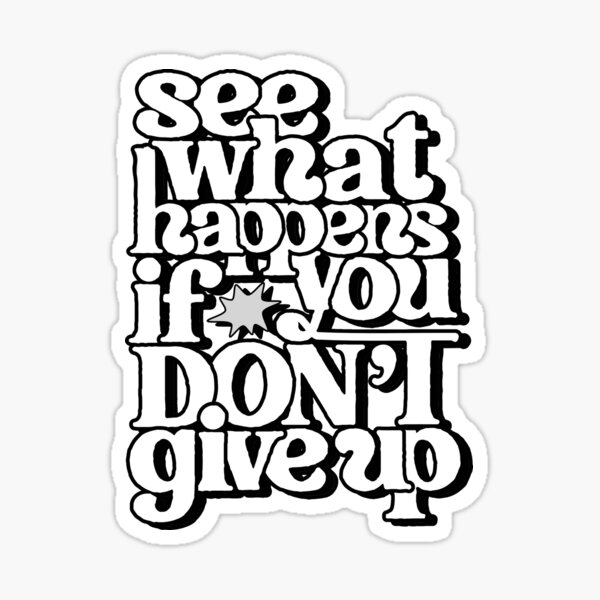 "See What Happens If You Dont Give Up Motivational Inspiring Quotes