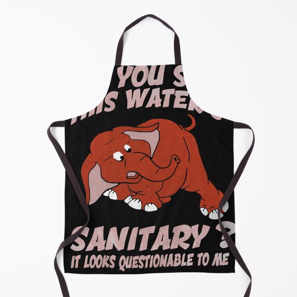 Item preview, Are You Sure This Water’s Sanitary It Looks Questionable To Me Essential designed and sold by KristineWilli.