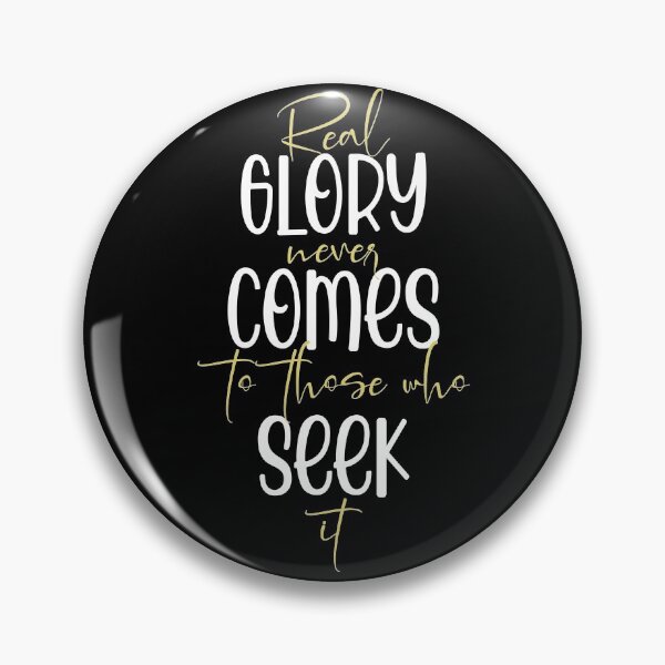 Item preview, Real glory never comes to those who seek it designed and sold by Sticker Up.