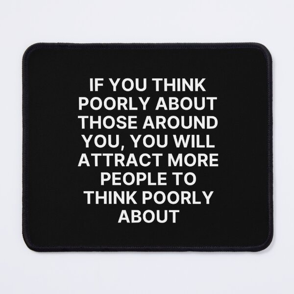 Item preview, If you think poorly about those around you, you will attract more people to think poorly about designed and sold by successmom.