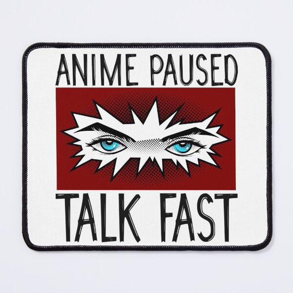Item preview, Anime Paused Talk Fast designed and sold by wow-designs.