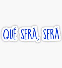 Whatever will be, will be spanish Sticker