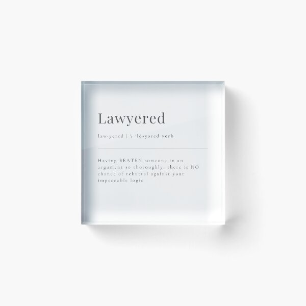 Item preview, Lawyered - having BEATEN someone in an argument so thoroughly, there is NO chance of rebuttal against your impeccable logic designed and sold by rgsblo.