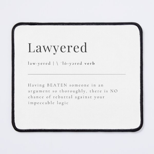Item preview, Lawyered - having BEATEN someone in an argument so thoroughly, there is NO chance of rebuttal against your impeccable logic designed and sold by rgsblo.