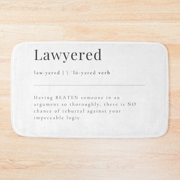 Item preview, Lawyered - having BEATEN someone in an argument so thoroughly, there is NO chance of rebuttal against your impeccable logic designed and sold by rgsblo.