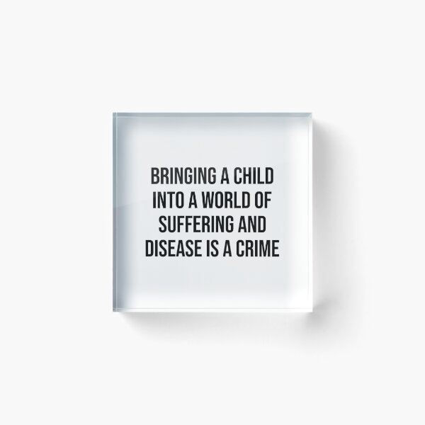 Item preview, Bringing A Child Intro A World Of Suffering Is A Crime Antinatalist Quote designed and sold by allysmar.