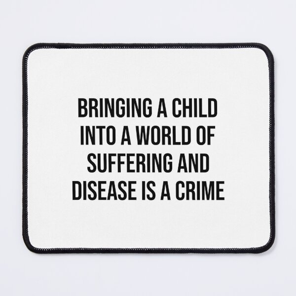 Item preview, Bringing A Child Intro A World Of Suffering Is A Crime Antinatalist Quote designed and sold by allysmar.