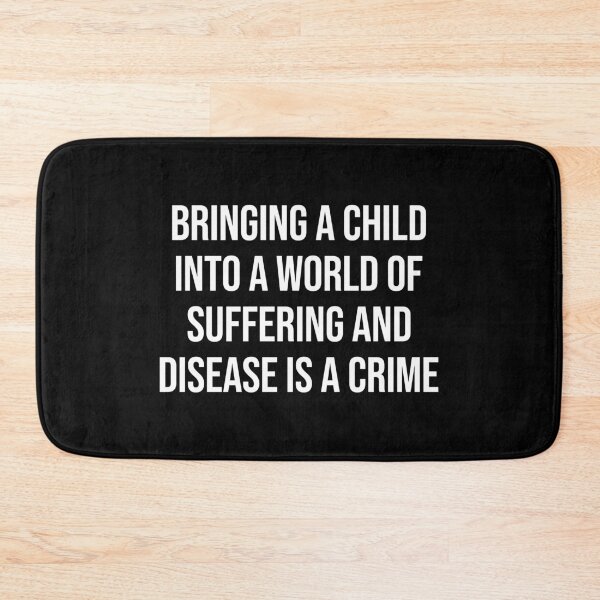 Item preview, Bringing A Child Into A World Of Suffering Is A Crime Antinatalist Quote designed and sold by allysmar.