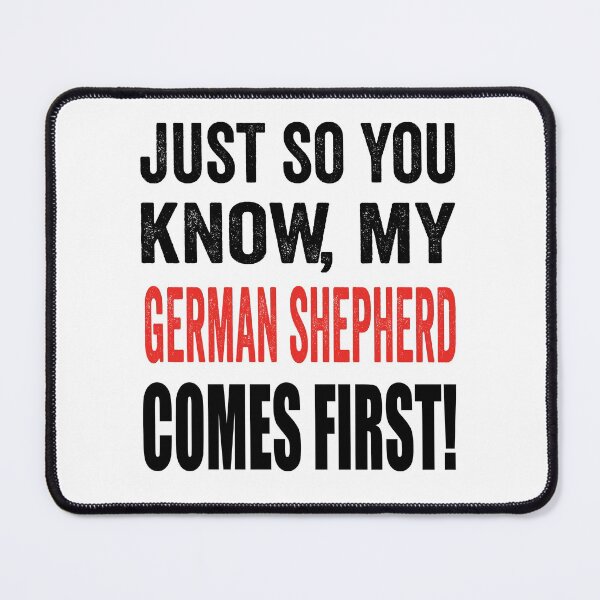 Item preview, Just so you know, my German Shepherd Dog comes first. designed and sold by TJHstudio.