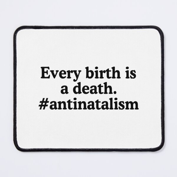 Item preview, Every Birth Is A Death Antinatalism Quote designed and sold by allysmar.