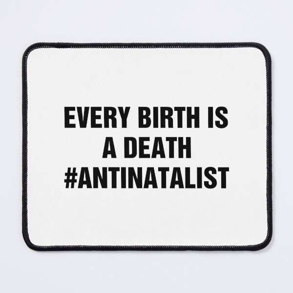 Item preview, Every Birth Is A Death Antinatalist Quote designed and sold by allysmar.