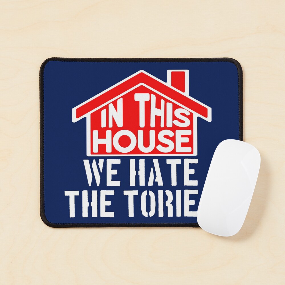 In this house we hate the Tories: lefty Labour Mouse Pad