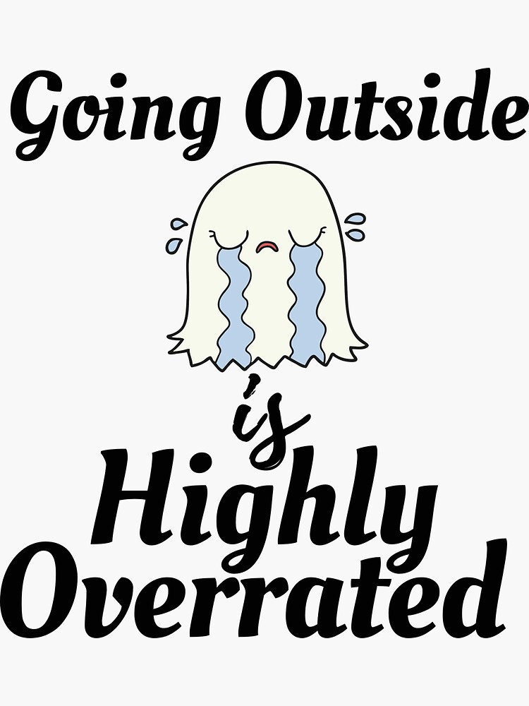 going-outside-is-highly-overrated-funny-introvert-sticker-for-sale