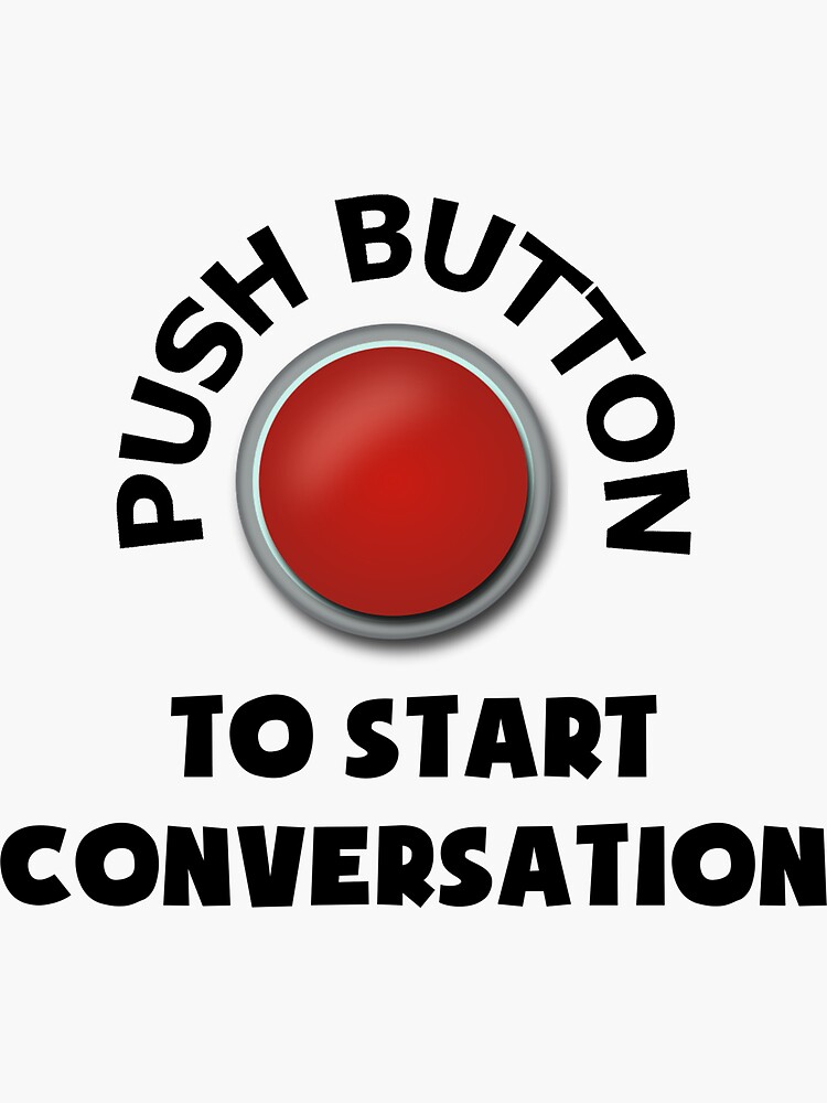 "PUSH BUTTON To Start Conversation" Sticker by huckleberrytees Redbubble