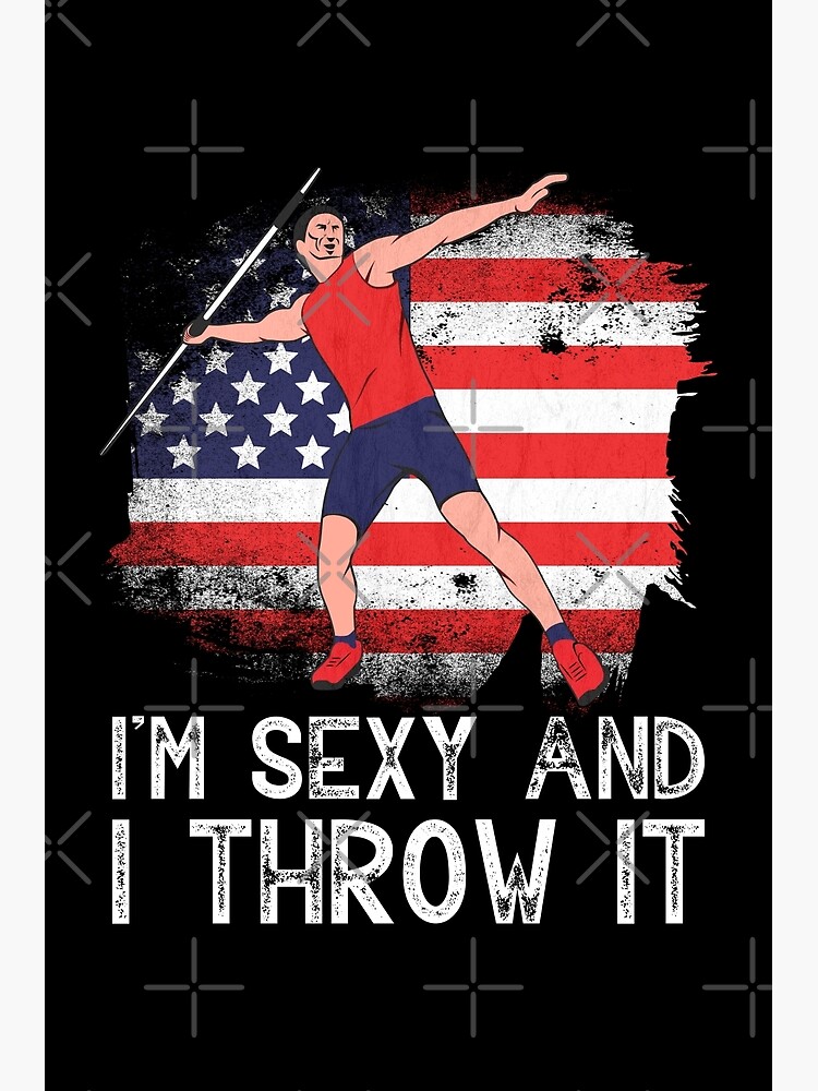 Im Sexy And I Throw It Javelin Track And Field Usa American Flag Javelin Throwe Poster By 