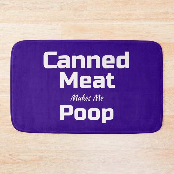 Item preview, Funny Canned Meat Makes Me Poop designed and sold by Willyboy16.