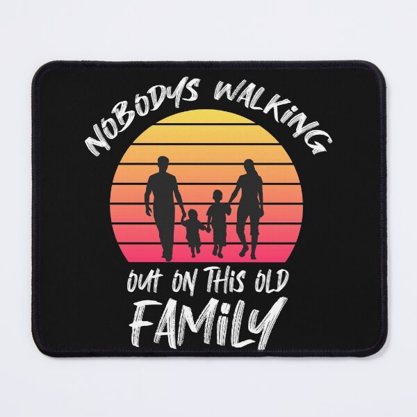 Item preview,  Nobody's Walking Out On This Fun Old Family  designed and sold by roosoth.