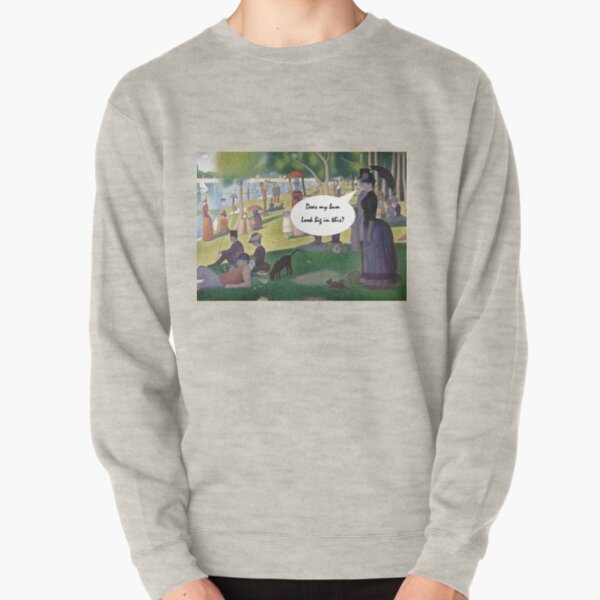 Does my bum look big on the Grande Jatte? Pullover Sweatshirt