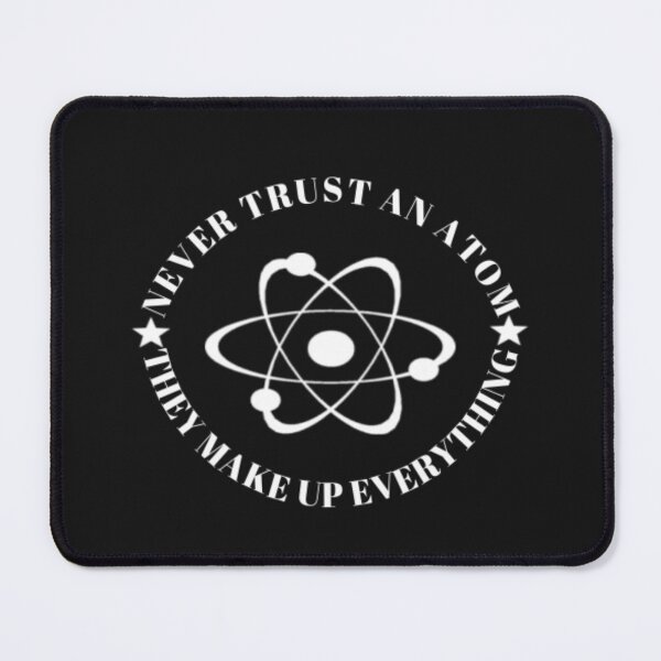 Item preview, Never Trust An Atom, They Make Up Everything designed and sold by Thomas Pinnell.